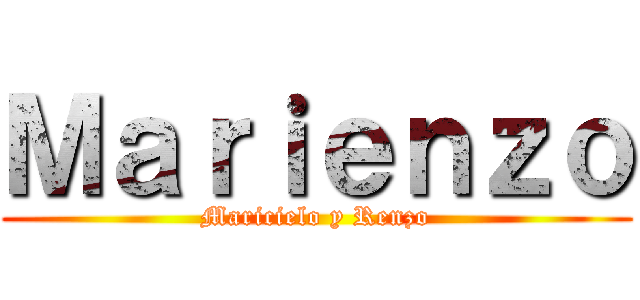 Ｍａｒｉｅｎｚｏ (Maricielo y Renzo)