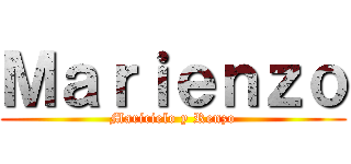 Ｍａｒｉｅｎｚｏ (Maricielo y Renzo)