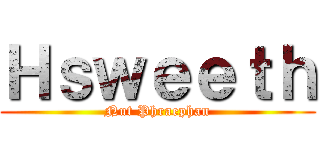 Ｈｓｗｅｅｔｈ (Nut Phraephan)