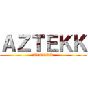 ＡＺＴＥＫＫ (AZTEKK)