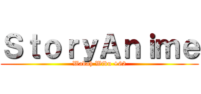 ＳｔｏｒｙＡｎｉｍｅ (Wadah Wibu +62)