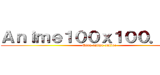 Ａｎｉｍｅ１００ｘ１００．ｎｅｔ (Mira anime online)