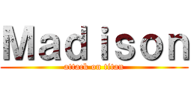 Ｍａｄｉｓｏｎ (attack on titan)