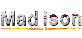 Ｍａｄｉｓｏｎ (attack on titan)