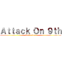 Ａｔｔａｃｋ Ｏｎ ９ｔｈ (Coming Soon)