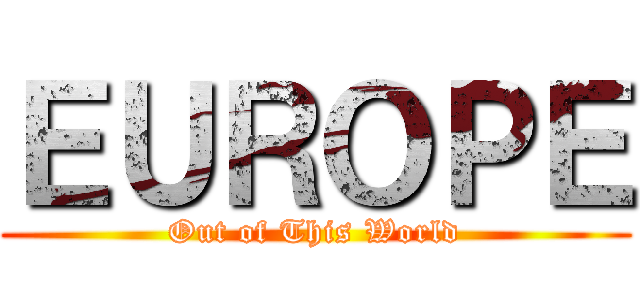 ＥＵＲＯＰＥ (Out of This World)