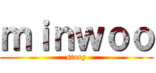 ｍｉｎｗｏｏ (story)