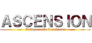 ＡＳＣＥＮＳＩＯＮ (El Imperio De Los Dioses)