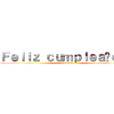 Ｆｅｌｉｚ ｃｕｍｐｌｅａñｏｓ  (Fernandita)