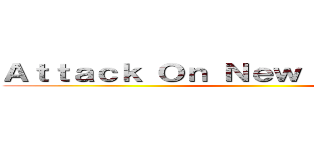 Ａｔｔａｃｋ Ｏｎ Ｎｅｗ Ｓｅｍｅｓｔｅｒ ()