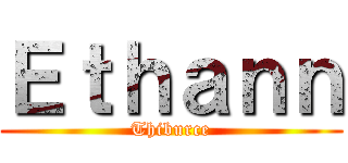 Ｅｔｈａｎｎ (Thiburce)