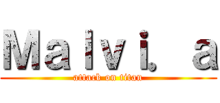 Ｍａｌｖｉ．ａ (attack on titan)