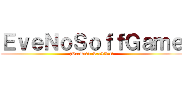 ＥｖｅＮｏＳｏｆｆＧａｍｅ (¡Dramatic Survival!)