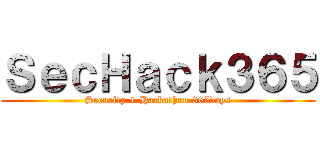 ＳｅｃＨａｃｋ３６５ (Security + Hackathon 365days)