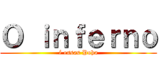 Ｏ ｉｎｆｅｒｎｏ (é essas Poha)