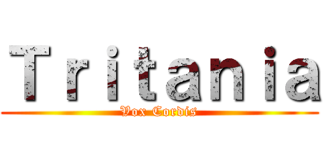 Ｔｒｉｔａｎｉａ (Vox Cordis)