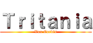 Ｔｒｉｔａｎｉａ (Vox Cordis)
