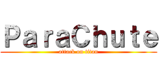 ＰａｒａＣｈｕｔｅ (attack on titan)