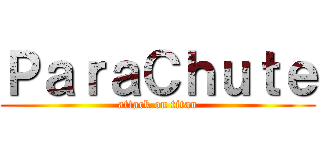 ＰａｒａＣｈｕｔｅ (attack on titan)