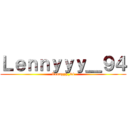 Ｌｅｎｎｙｙｙ＿９４ (Lennyyy_94)