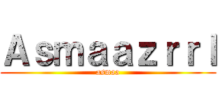 Ａｓｍａａｚｒｒｌ (asmaa)