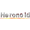 Ｈｅｒｏｎｏｉｄ (Hydra`s send)
