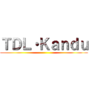 ＴＤＬ・Ｋａｎｄｕ ()