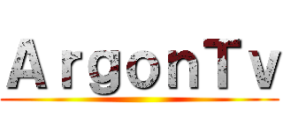 ＡｒｇｏｎＴｖ ()