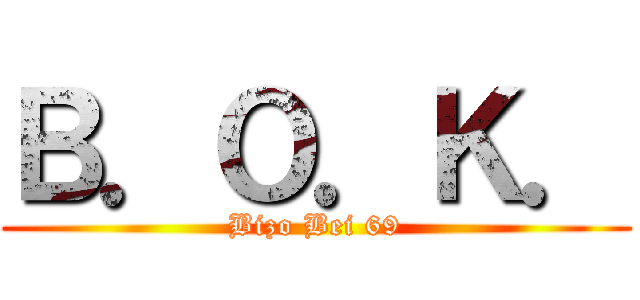 Ｂ．Ｏ．Ｋ． (Bizo Bei 69)