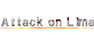 Ａｔｔａｃｋ ｏｎ Ｌｉｍａ (Coming Soon Pahlawan Bumi)