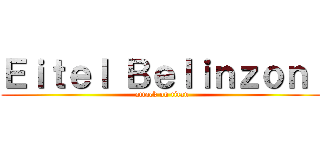 Ｅｉｔｅｌ Ｂｅｌｉｎｚｏｎｉ (attack on titan)