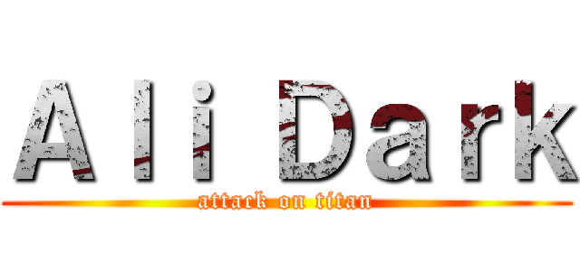 Ａｌｉ Ｄａｒｋ (attack on titan)