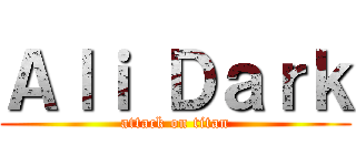 Ａｌｉ Ｄａｒｋ (attack on titan)