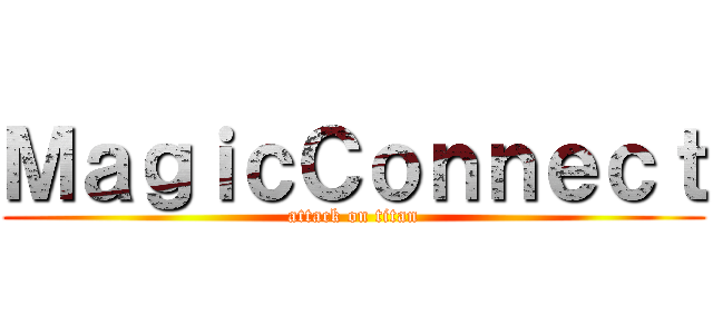 ＭａｇｉｃＣｏｎｎｅｃｔ (attack on titan)