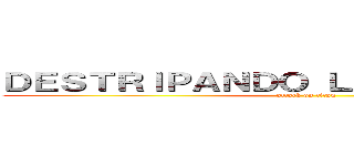 ＤＥＳＴＲＩＰＡＮＤＯ ＬＡ ＨＩＳＴＯＲＩＡ (attack on titan)