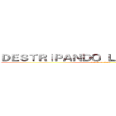 ＤＥＳＴＲＩＰＡＮＤＯ ＬＡ ＨＩＳＴＯＲＩＡ (attack on titan)