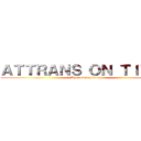 ＡＴＴＲＡＮＳ ＯＮ ＴＩＴＡＮ (The new beginning)