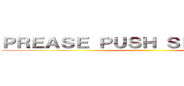 ＰＲＥＡＳＥ ＰＵＳＨ ＳＰＡＣＥ ＫＥＹ ()