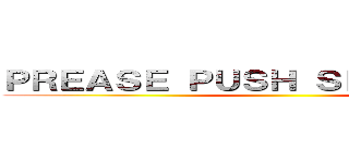 ＰＲＥＡＳＥ ＰＵＳＨ ＳＰＡＣＥ ＫＥＹ ()