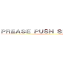 ＰＲＥＡＳＥ ＰＵＳＨ ＳＰＡＣＥ ＫＥＹ ()