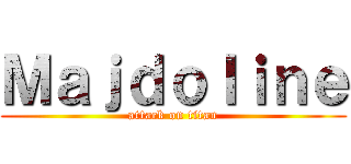 Ｍａｊｄｏｌｉｎｅ (attack on titan)