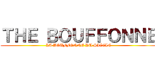 ＴＨＥ ＢＯＵＦＦＯＮＮＥ (LA BOUFFONNE DU SIÈCLE)