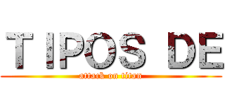 ＴＩＰＯＳ ＤＥ (attack on titan)