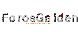 ＦｏｒｏｓＧａｉｄｅｎ (Comunidad interactiva)
