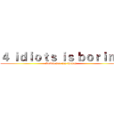 ４ ｉｄｉｏｔｓ ｉｓ ｂｏｒｉｎｇ (Kelvin.jaco.jay.thomas)