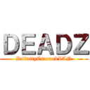 ＤＥＡＤＺ (InfinityCsarnokLAN)
