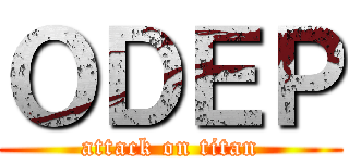 ＯＤＥＰ (attack on titan)