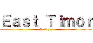 Ｅａｓｔ Ｔｉｍｏｒ (Let't go)