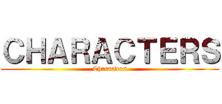 ＣＨＡＲＡＣＴＥＲＳ (Characters)