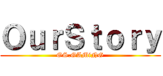 ＯｕｒＳｔｏｒｙ (OS.GAMiNG)